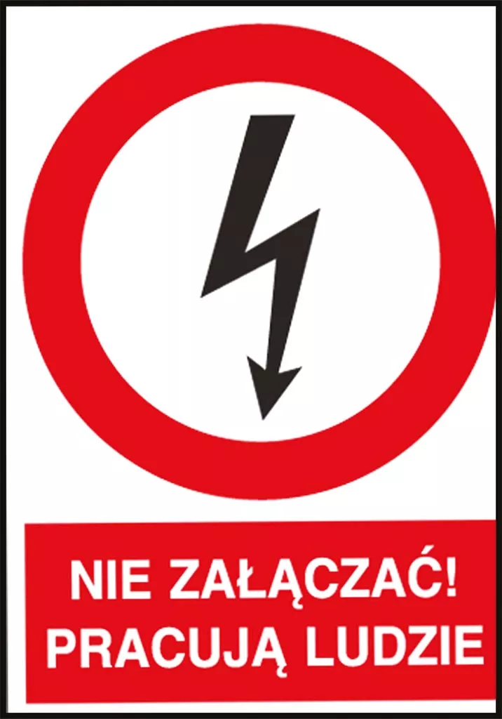 Znak elektryczny z czerwonym obramowaniem i symbolem błyskawicy, z napisem „NIE ZAŁĄCZAĆ! PRACUJĄ LUDZIE” informujący o zakazie załączania urządzenia ze względu na prowadzoną pracę.