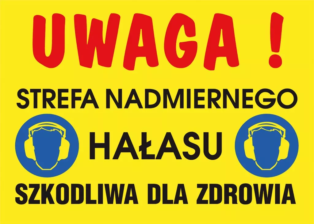 Znak ostrzegawczy informujący o strefie nadmiernego hałasu szkodliwego dla zdrowia, z napisem „UWAGA! STREFA NADMIERNEGO HAŁASU SZKODLIWA DLA ZDROWIA” oraz symbolem ochronników słuchu.