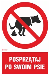 Znak „Posprzątaj po swoim psie” na czerwonym tle, z symbolem psa robiącego kupę przekreślonym czerwonym kołem. Tekst informuje o obowiązku sprzątania po swoim psie.